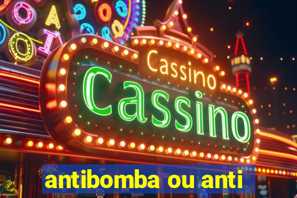 antibomba ou anti-bomba